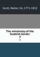 The minstrelsy of the Scottish border. 3, Scott, Walter, Sir, 1771-1832 