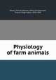 Physiology of farm animals, Wood, Thomas Barlow, 1869-1929,Marshall, Francis Hugh Adam, 1878-1949 