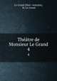 Thtre de Monsieur Le Grand. 4, Le Grand (Marc -Antoine), M. Le Grand 