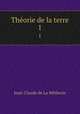 Thorie de la terre. 1, Jean-Claude de La Metherie 
