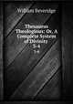 Thesaurus Theologious: Or, A Complete System of Divinity .. 3-4, William Beveridge 