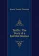 Traffic: The Story of a Faithful Woman, Ernest Temple Thurston 