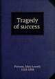 Tragedy of success, Putnam, Mary Lowell, 1810-1898 