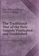 The Traditional Text of the Holy Gospels Vindicated and Established ., John William Burgon , Edward Miller 