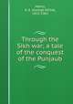 Through the Sikh war; a tale of the conquest of the Punjaub, Henty, G. A. (George Alfred), 1832-1902 