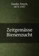 Zeitgemasse Bienenzucht, Zander, Enoch, 1873-1957 