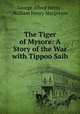 The Tiger of Mysore: A Story of the War with Tippoo Saib, George Alfred Henty , William Henry Margetson 