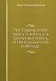 The Tragedy of the Negro in America: A Condensed History of the Enslavement, Sufferings ., Peter Thomas Stanford 