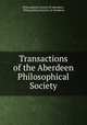Transactions of the Aberdeen Philosophical Society, Philosophical Society of Aberdeen , Philosophical Society of Aberdeen 