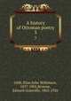 A history of Ottoman poetry. 3, Gibb, Elias John Wilkinson, 1857-1901,Browne, Edward Granville, 1862-1926 