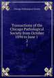Transactions of the Chicago Pathological Society from October 1894 to June 1 .. 2, Chicago Pathological Society 