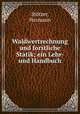 Waldwertrechnung und forstliche Statik; ein Lehr- und Handbuch, Hermann Stotzer 