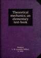 Theoretical mechanics; an elementary text-book, Hoskins, L. M. (Leander Miller), b. 1860 