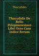 Thucydidis De Bello Peloponnesiaco Libri Octo Cum Indice Rerum, Thucydides 