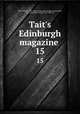 Tait`s Edinburgh magazine . 15, Tait, William, 1793-1864, [from old catalog] ed,Johnstone, C. I. (Christian Isobel), 1781-1857 ed 