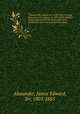 Travels to the seat of war in the East, through Russia and the Crimea, in 1829. With sketches of the imperial fleet and army, personal adventures, and characteristic anecdotes. 1, Alexander, James Edward, Sir, 1803-1885 
