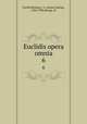 Euclidis opera omnia. 6, Euclid,Heiberg, J. L. (Johan Ludvig), 1854-1928,Menge, H 