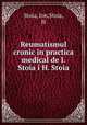 Reumatismul cronic in practica medical de I. Stoia i H. Stoia, Stoia, Ion,Stoia, H 