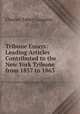 Tribune Essays: Leading Articles Contributed to the New York Tribune from 1857 to 1863, Charles Taber Congdon 