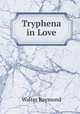 Tryphena in Love, Walter Raymond 