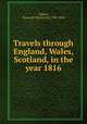Travels through England, Wales, & Scotland, in the year 1816, Spiker, S[amuel] H[einrich] 1786-1858 
