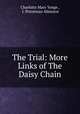The Trial: More Links of The Daisy Chain, Charlotte Mary Yonge , J. Priestman Atkinson 