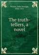 The truth-tellers, a novel, Winter, John Strange, 1856-1911 