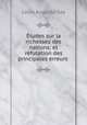 Etudes sur la richesses des nations: et refutation des principales erreurs ., Louis Auguste Say 