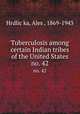 Tuberculosis among certain Indian tribes of the United States. no. 42, Ales? Hrdlic?ka 