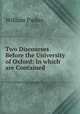 Two Discourses Before the University of Oxford: In which are Contained ., William Parker 