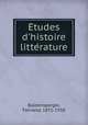 Etudes d`histoire litterature, Baldensperger, Fernand, 1871-1958 