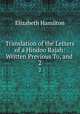 Translation of the Letters of a Hindoo Rajah: Written Previous To, and .. 2, Hamilton Elizabeth 