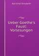 Ueber Goethe`s Faust. Vorlesungen, Karl Ernst Schubarth 