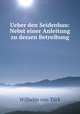 Ueber den Seidenbau: Nebst einer Anleitung zu dessen Betreibung, Wilhelm von Turk 