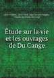 Etude sur la vie et les ouvrages de Du Cange, Leon Feugere 
