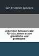 Ueber Don Schwarzwald: Fur alle, denen es um grundliche und praktische ., Carl Friedrich Sponeck 