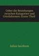 Ueber die Beziehungen zwischen Katagorien und Urteilsformen: Erster Theil ., Julius Jacobson 