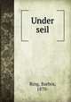 Under seil, Ring, Barbra, 1870- 