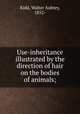 Use-inheritance illustrated by the direction of hair on the bodies of animals;, Kidd, Walter Aubrey, 1852- 