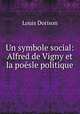 Un symbole social: Alfred de Vigny et la poesle politique, Louis Dorison 