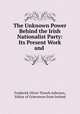 The Unknown Power Behind the Irish Nationalist Party: Its Present Work and ., Frederick Oliver Trench Ashtown, Editor of Grievances from Ireland 