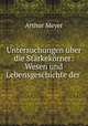 Untersuchungen uber die Starkekorner: Wesen und Lebensgeschichte der ., Arthur Meyer 