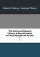 The Universal Masonic Library: A Republication in Thirty Volumes of All the .. 7, Robert Macoy, George Oliver 