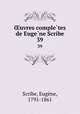 uvres completes de Eugene Scribe. 39, Eugene Scribe 