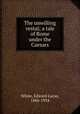 The unwilling vestal; a tale of Rome under the Caesars, White, Edward Lucas, 1866-1934 