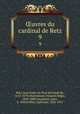 uvres du cardinal de Retz. 9, Jean Franc?ois Paul de Gondi de Retz 