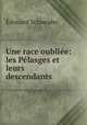 Une race oubliee: les Pelasges et leurs descendants, Edouard Schneider 