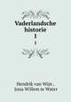Vaderlandsche historie. 1, Hendrik van Wijn , Jona Willem te Water 