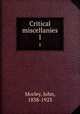 Critical miscellanies. 1, Morley, John, 1838-1923 