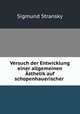 Versuch der Entwicklung einer allgemeinen Asthetik auf schopenhauerischer ., Sigmund Stransky 